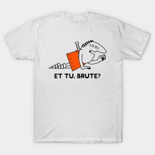 Et Tu Brute? T-Shirt
